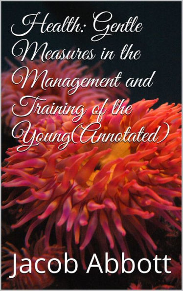 Health:Gentle Measures in the Management and Training of the Young(Annotated)