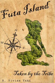 Title: Futa Island: Taken by the Tribe, Author: A. Vivian Vane