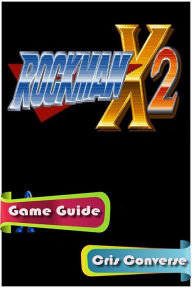 Title: Rockman X2 Game Guide, Author: Cris Converse