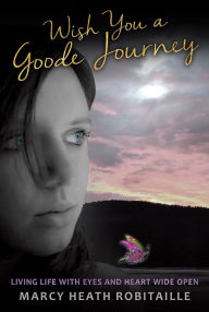Title: WISH YOU A GOODE JOURNEY, Author: Marcy Heath Robitaille