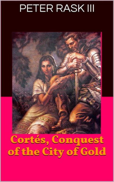 Cortes, Conquest Of The City Of Gold