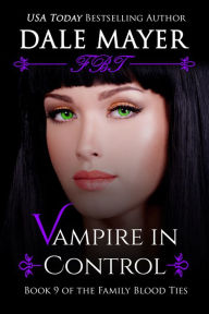 Title: Vampire in Control: Book 9 of Family Blood Ties Series, Author: Dale Mayer