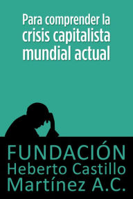 Title: Para comprender la crisis capitalista mundial actual, Author: Julio Boltvinik