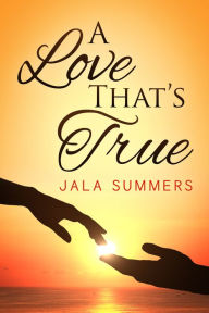 Title: A Love That's True, Author: Jala Summers