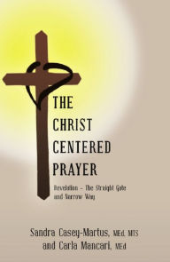 Title: The Christ Centered Prayer: Revelation - The Straight Gate and Narrow Way, Author: Sandra Casey-Martus