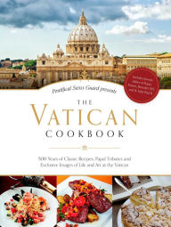 Title: The Vatican Cookbook: Presented by the Pontifical Swiss Guard, Author: The Pontifical Swiss Guard