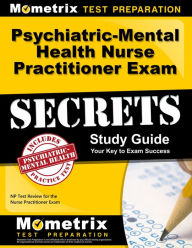 Title: Psychiatric-Mental Health Nurse Practitioner Exam Secrets Study Guide: NP Test Review for the Nurse Practitioner Exam, Author: Mometrix
