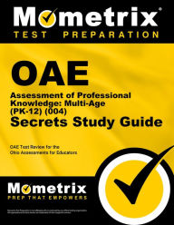 Title: OAE Assessment of Professional Knowledge: Multi-Age (PK-12) (004) Secrets Study Guide: OAE Test Review for the Ohio Assessments for Educators, Author: Alicia G Longwell