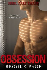 Title: Seek: The Obsession Series Part Three: A Romantic Suspense Series, Author: brooke Page