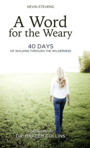 Title: A Word for the Weary: 40 Days of Walking Through the Wilderness, Author: Kevin Stevens