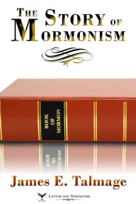 Title: The Story of Mormonism, Author: James E. Talmage