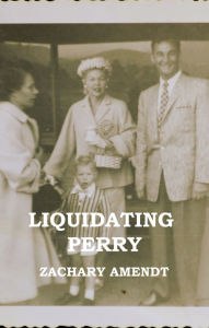 Title: Liquidating Perry, Author: Zachary Amendt