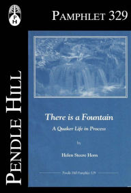 Title: There is a Fountain: A Quaker Life in Progress, Author: Helen Steere Horn