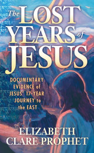 Title: The Lost Years of Jesus: Documentary Evidence of Jesus' 17-Year Journey to the East, Author: Elizabeth Clare Prophet