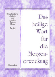 Title: Das heilige Wort fur die Morgenerweckung - Kristallisationsstudium des zweiten Buches Mose, Band 4, Author: Witness Lee