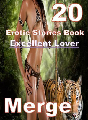 Shemale Animal Sex Porn - Erotic: 20 Excellent Lover Erotic Stories Book Merge ( sex, porn, fetish,  bondage, oral, anal, ebony, domination, erotic sex stories, adult, xxx, ...