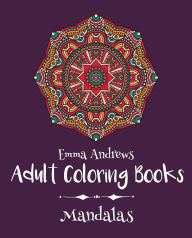 Title: Adult Coloring Books: Mandalas, Author: Emma Andrews