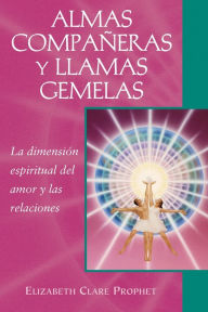 Title: Almas companeras y llamas gemelas: La dimension espiritual del amor y las relaciones, Author: Elizabeth Clare Prophet