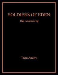 Title: Soldiers of Eden: The Awakening, Author: Trent Anders