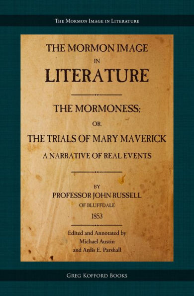 The Mormoness; Or, The Trials Of Mary Maverick: A Narrative Of Real (Edited and Annotated, with Introduction and Appendices)