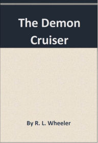 Title: The Demon Cruiser, Author: R. L. Wheeler