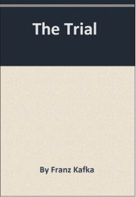 Title: The Trial, Author: Franz Kafka