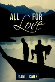 Title: All for Love, Author: Dani J. Caile