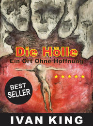 Title: Christliche Bucher: Die Holle Ein Ort ohne Hoffnung (Christliche Bucher, Spannung, Junge Erwachsene, Erwachsen werden, Selbsthilfe, Motivierend, Inspirierend) [Christliche Bucher], Author: Ivan King