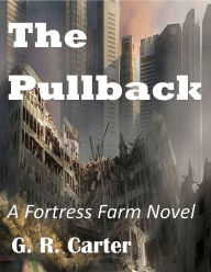 Title: Fortress Farm - The Pullback, Author: G.R. Carter