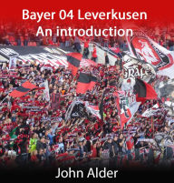 Title: Bayer 04 Leverkusen : An introduction, Author: John Alder