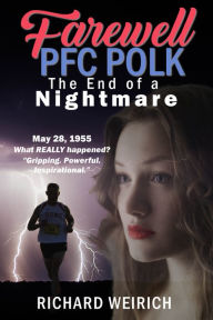 Title: Farewell PFC POLK: The End of a Nightmare, Author: Richard Weirich