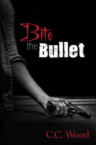 Title: Bite the Bullet, Author: C.C. Wood