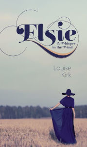 Title: Elsie: A Whisper in the Wind, Author: Louise Kirk