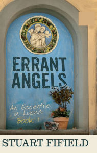 Title: Errant Angels (Eccentric in Lucca 1), Author: Stuart Fifield