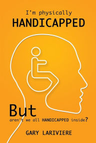 Title: I'm physically handicapped, Author: Gary Lariviere