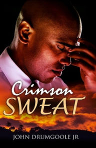 Title: Crimson Sweat, Author: John Drumgoole Jr.