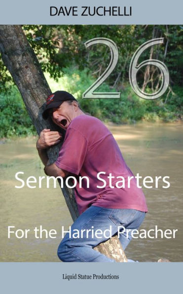 26 Sermon Starters for the Harried Preacher