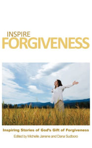 Title: Inspire Forgiveness, Author: Michelle Janene