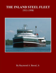 Title: The Inland Steel Fleet, Author: Raymond A. Bawal Jr.