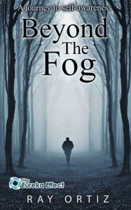 Title: Beyond The Fog: A journey to self-awareness, Author: Ray Ortiz
