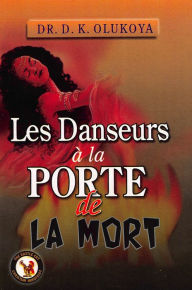 Title: Les Danseurs a la Porte de la Mort, Author: Dr. D. K. Olukoya