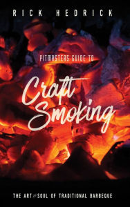 Title: Pitmasters Guide to Craft Smoking: The Art and Soul of Traditional Barbeque, Author: Rick Hedrick