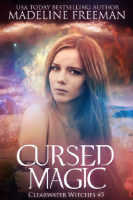 Title: Cursed Magic (Clearwater Witches #5), Author: Madeline Freeman