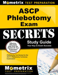 Title: ASCP Phlebotomy Exam Secrets Study Guide: Phlebotomy Test Review for the ASCP's Phlebotomy Technician Examination, Author: Mometrix