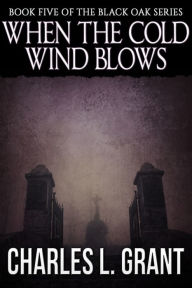 Title: Black Oak 5: When the Cold Wind Blows, Author: Charles L. Grant