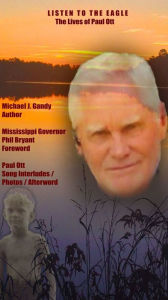 Title: LISTEN TO THE EAGLE -- The Lives of Paul Ott, Author: Michael Gandy