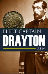 Title: Fleet-Captain Drayton in the Civil War (Annotated), Author: Captain Percival Drayton