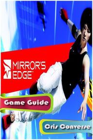 Title: Mirrors Edge Game Guide, Author: Cris Converse