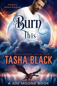 Title: Burn This! (300 Moons #1), Author: Tasha Black