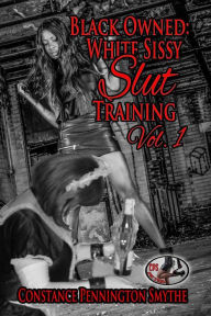 Title: Black Owned: White Sissy Slut Training: Vol. 1, Author: Constance Pennington Smythe